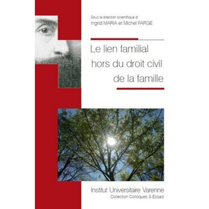 image:imageLE LIEN FAMILIAL HORS DU DROIT CIVIL DE LA FAMILLE SOUS LA DIRECTION SCIENTIFIQUE DINGRID MARIA ET MICHEL FARGE